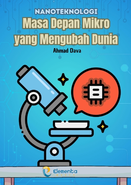Nanoteknologi: Masa Depan Mikro yang Mengubah Dunia